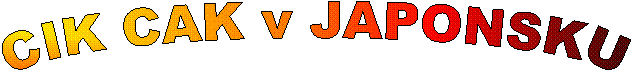 CIK CAK v JAPONSKU